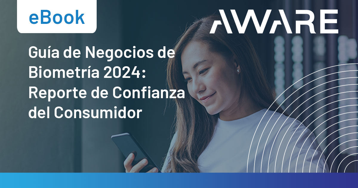 Guía de Negocios de Biometría 2024: Reporte de Confianza del Consumidor